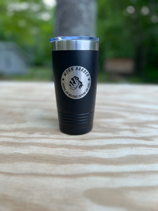 Work Harder the People on Wellfare Depend on You 20 oz Tumbler