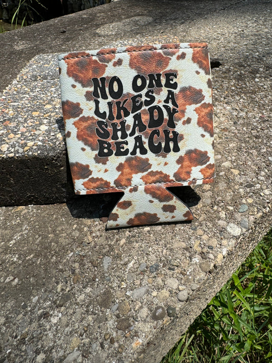 No One Likes a Shady Beach-Cow Print Leather Koozie