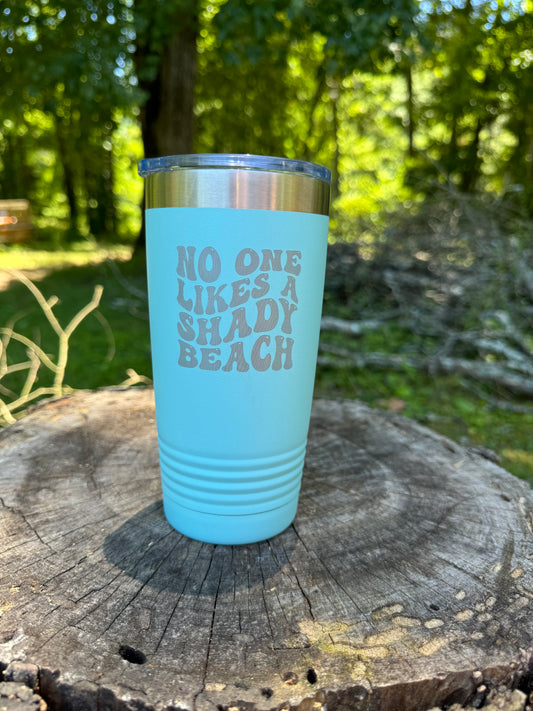 No One Likes a Shady Beach 20 oz Tumbler